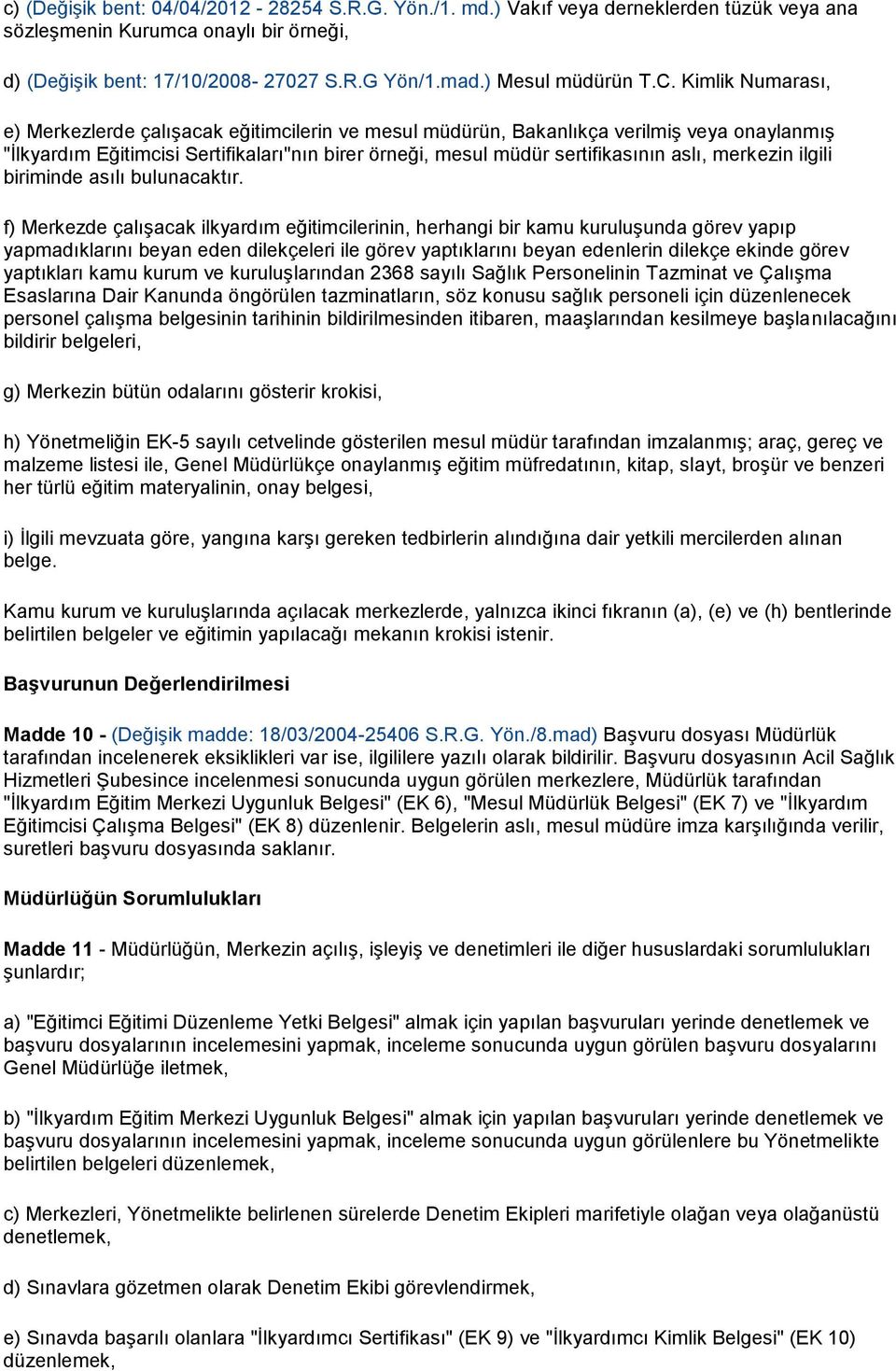 Kimlik Numarası, e) Merkezlerde çalışacak eğitimcilerin ve mesul müdürün, Bakanlıkça verilmiş veya onaylanmış "İlkyardım Eğitimcisi Sertifikaları"nın birer örneği, mesul müdür sertifikasının aslı,