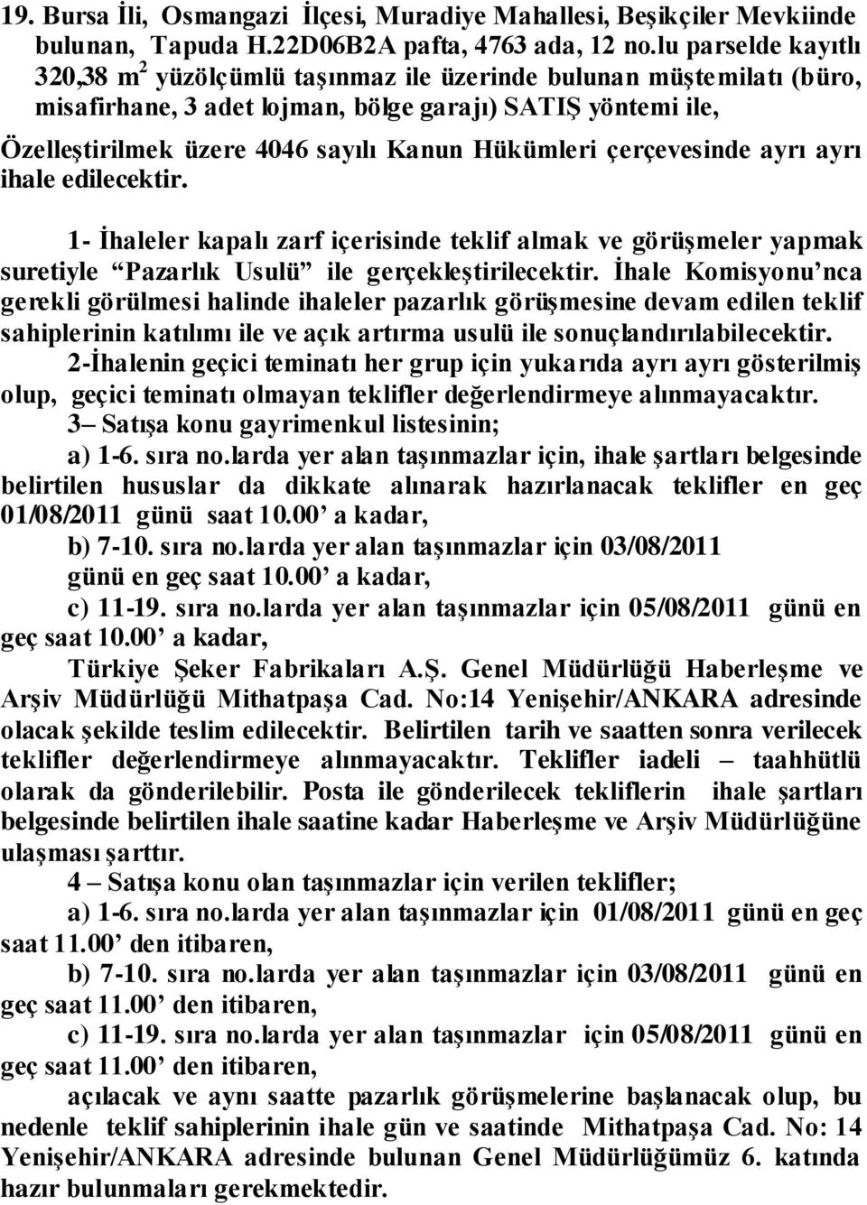 Hükümleri çerçevesinde ayrı ayrı ihale edilecektir. 1- Ġhaleler kapalı zarf içerisinde teklif almak ve görüģmeler yapmak suretiyle Pazarlık Usulü ile gerçekleģtirilecektir.