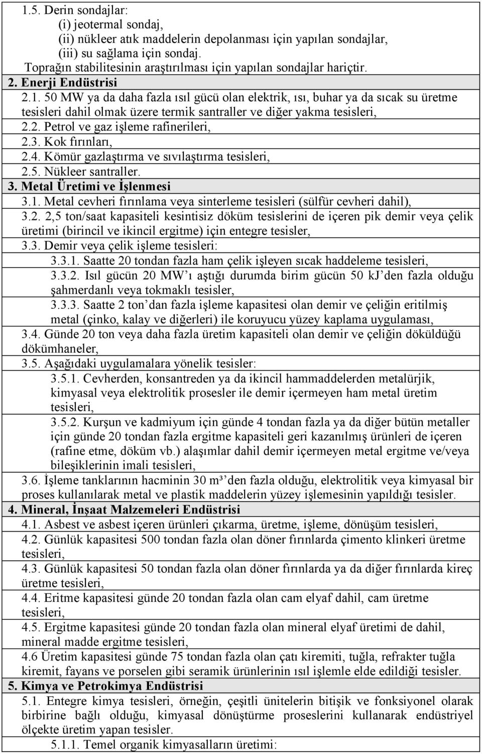 50 MW ya da daha fazla ısıl gücü olan elektrik, ısı, buhar ya da sıcak su üretme tesisleri dahil olmak üzere termik santraller ve diğer yakma tesisleri, 2.2. Petrol ve gaz işleme rafinerileri, 2.3.