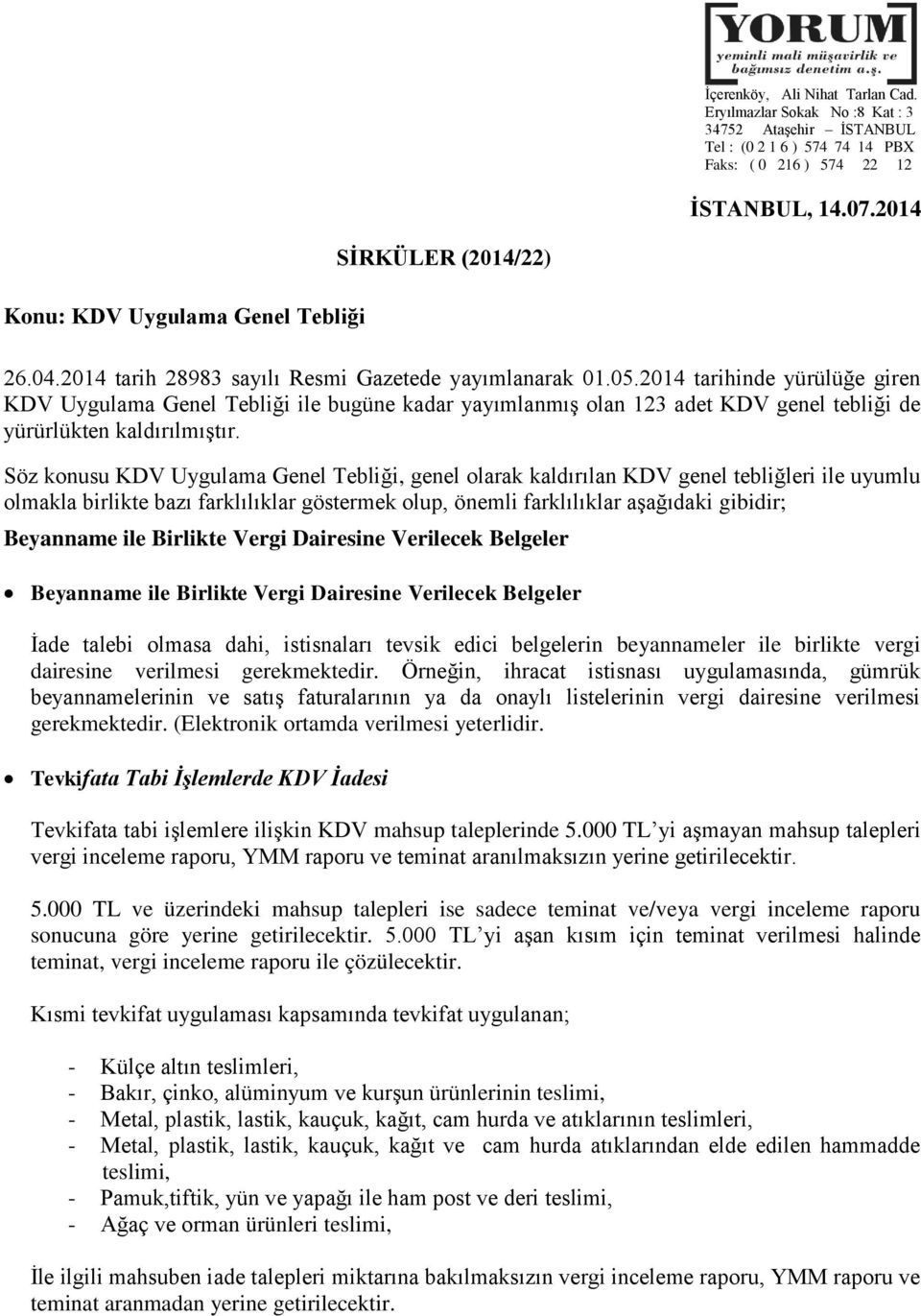 Söz konusu KDV Uygulama Genel Tebliği, genel olarak kaldırılan KDV genel tebliğleri ile uyumlu olmakla birlikte bazı farklılıklar göstermek olup, önemli farklılıklar aşağıdaki gibidir; Beyanname ile