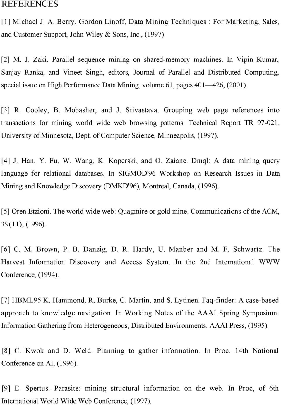 In Vipin Kumar, Sanjay Ranka, and Vineet Singh, editors, Journal of Parallel and Distributed Computing, special issue on High Performance Data Mining, volume 61, pages 401 426, (2001). [3] R.