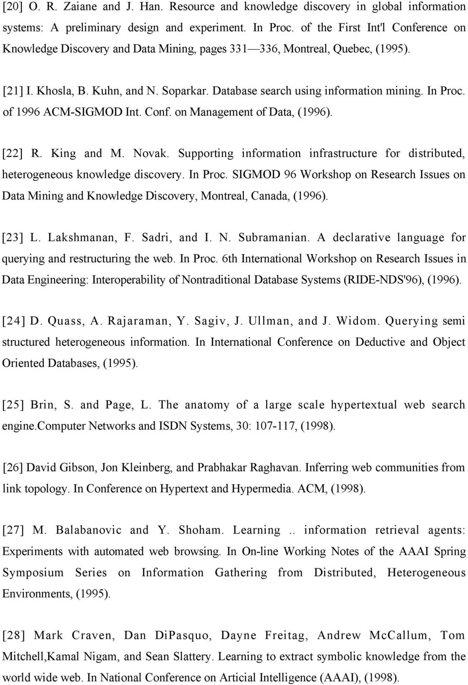 In Proc. of 1996 ACM-SIGMOD Int. Conf. on Management of Data, (1996). [22] R. King and M. Novak. Supporting information infrastructure for distributed, heterogeneous knowledge discovery. In Proc.