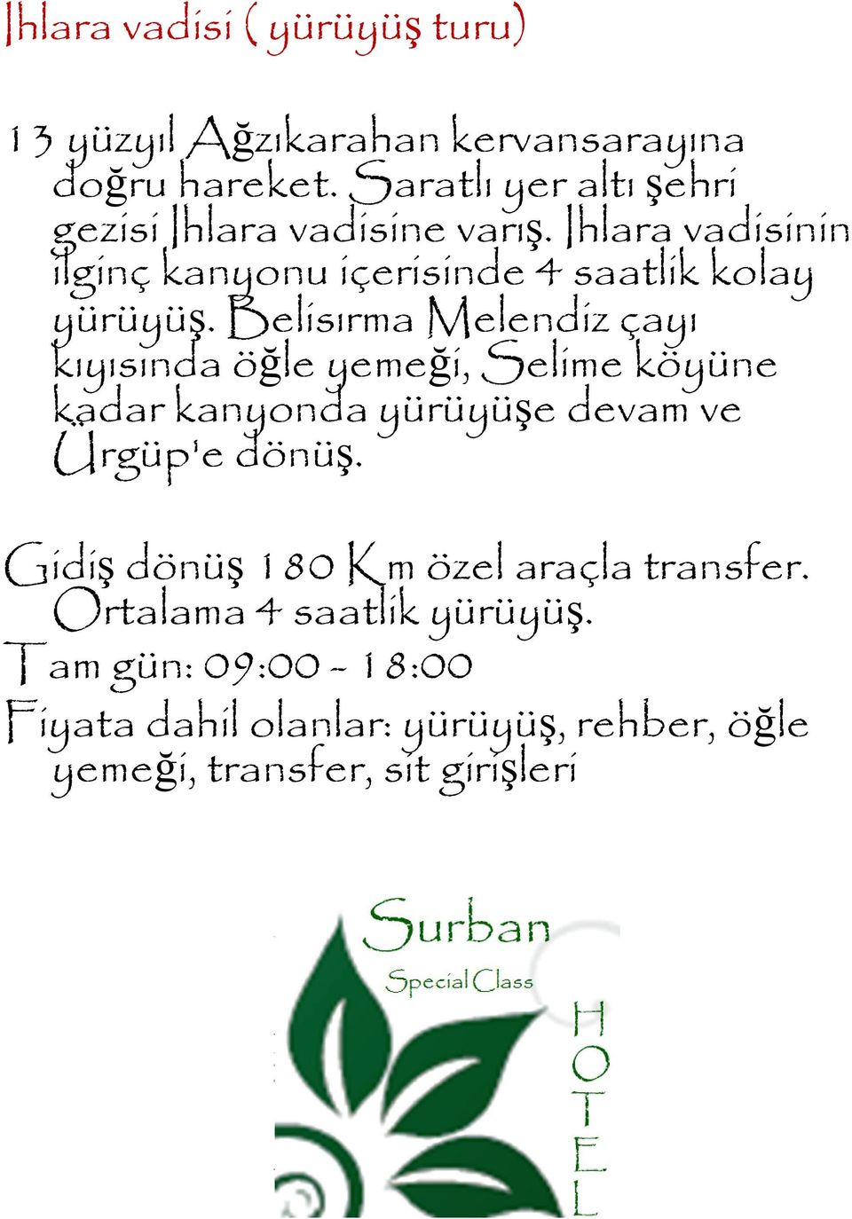 Belisırma Melendiz çayı kıyısında öğle yemeği, Selime köyüne kadar kanyonda yürüyüşe devam ve Ürgüp'e dönüş.