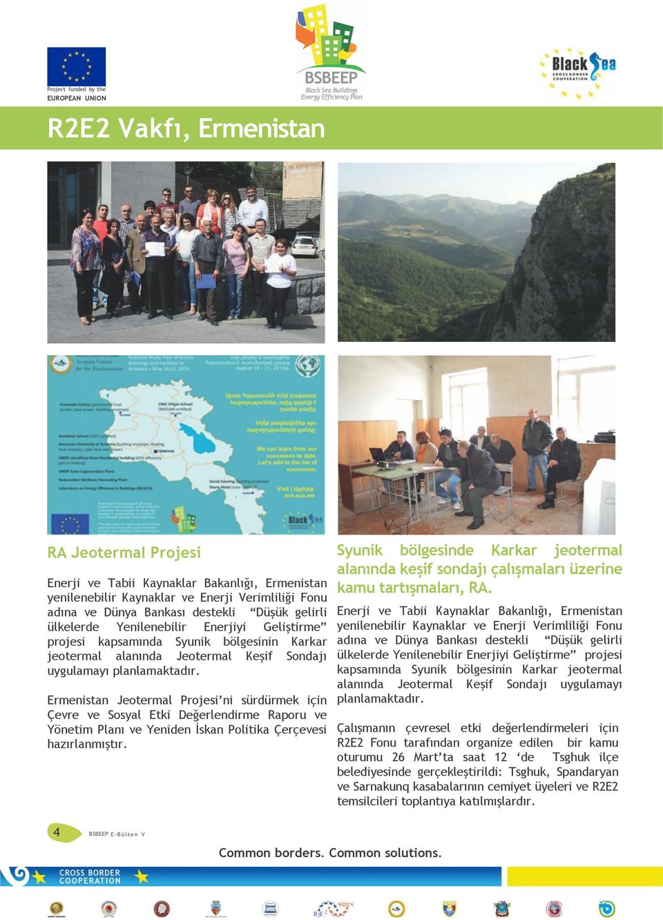Ermenistan Jeotermal Projesi ni sürdürmek için Çevre ve Sosyal Etki Değerlendirme Raporu ve Yönetim Planı ve Yeniden İskan Politika Çerçevesi hazırlanmıştır.