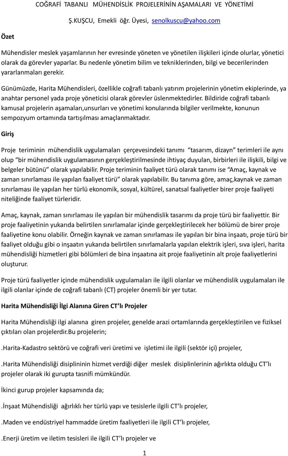 Bu nedenle yönetim bilim ve tekniklerinden, bilgi ve becerilerinden yararlanmaları gerekir.