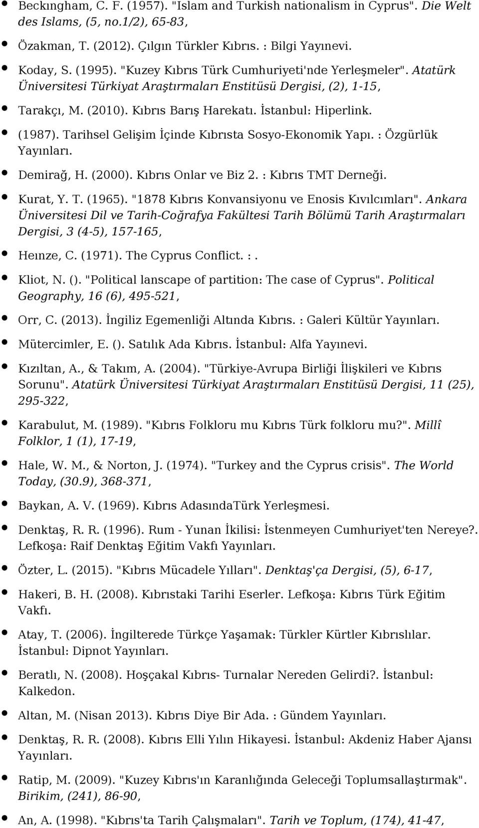 Tarihsel Gelişim İçinde Kıbrısta Sosyo-Ekonomik Yapı. : Özgürlük Demirağ, H. (2000). Kıbrıs Onlar ve Biz 2. : Kıbrıs TMT Derneği. Kurat, Y. T. (1965).