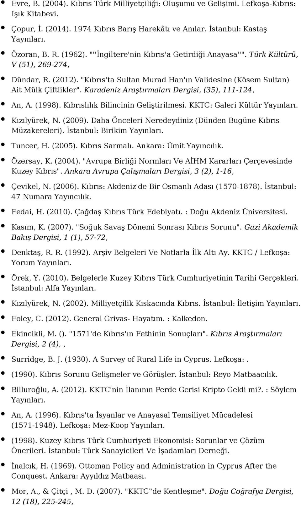 Karadeniz Araştırmaları Dergisi, (35), 111-124, An, A. (1998). Kıbrıslılık Bilincinin Geliştirilmesi. KKTC: Galeri Kültür Kızılyürek, N. (2009).