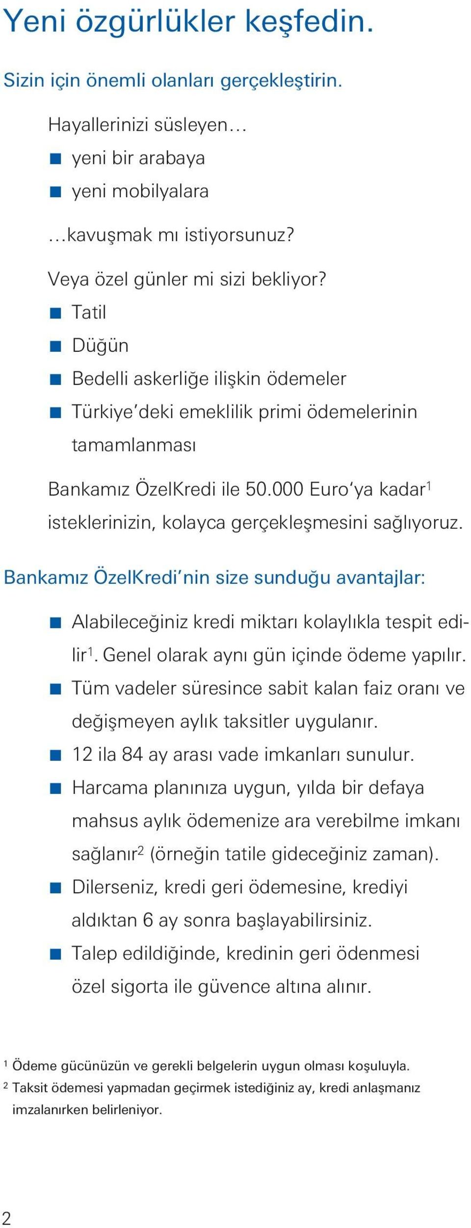 Bakamız ÖzelKredi i size suduğu avatajlar: Alabileceğiiz kredi miktarı kolaylıkla tespit edi- lir1. Geel olarak ayı gü içide ödeme yapılır.