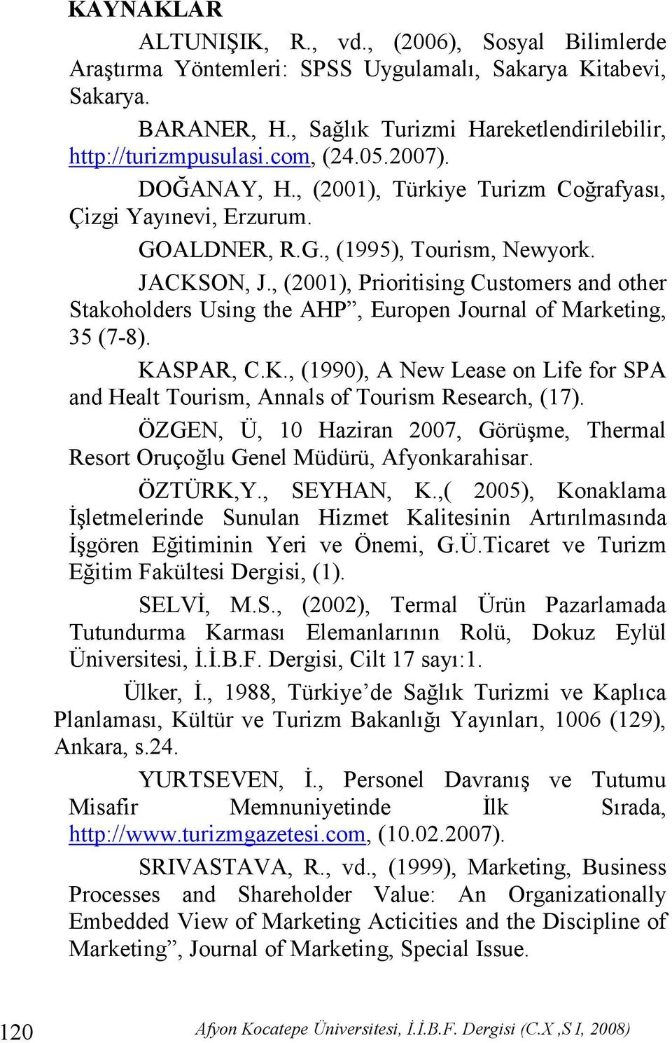 , (2001), Prioritising Customers and other Stakoholders Using the AHP, Europen Journal of Marketing, 35 (7-8). KA