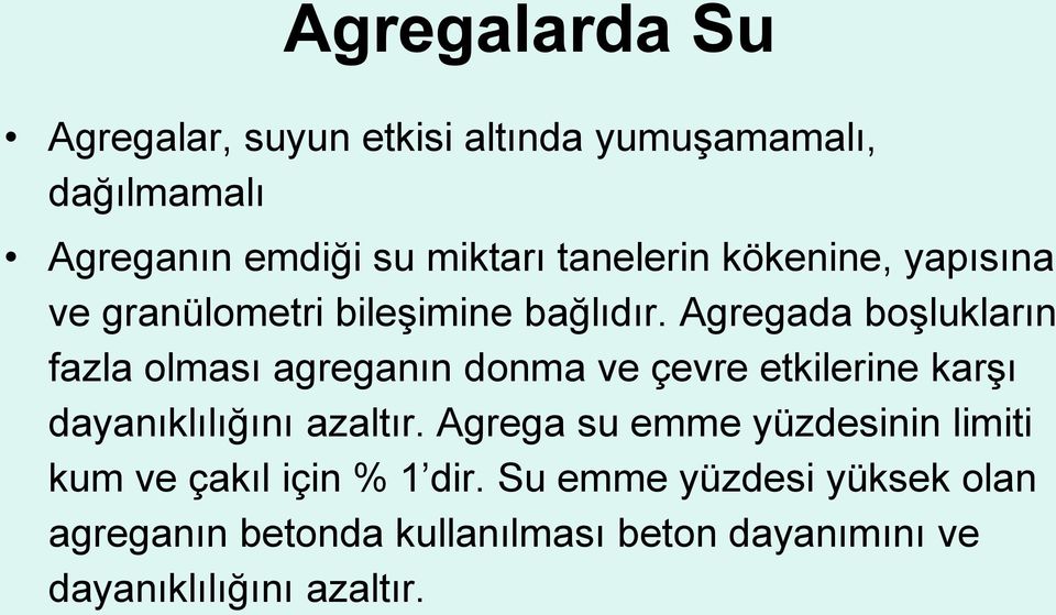 Agregada boşlukların fazla olması agreganın donma ve çevre etkilerine karşı dayanıklılığını azaltır.