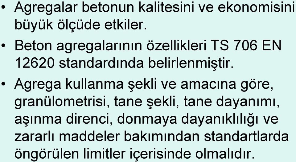 Agrega kullanma şekli ve amacına göre, granülometrisi, tane şekli, tane dayanımı,