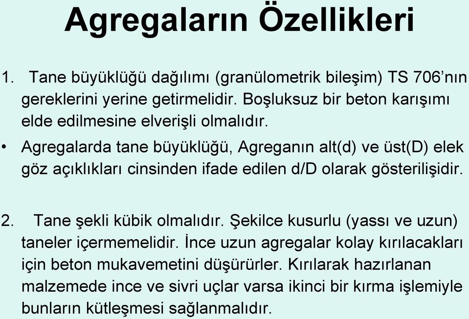 Agregalarda tane büyüklüğü, Agreganın alt(d) ve üst(d) elek göz açıklıkları cinsinden ifade edilen d/d olarak gösterilişidir. 2.