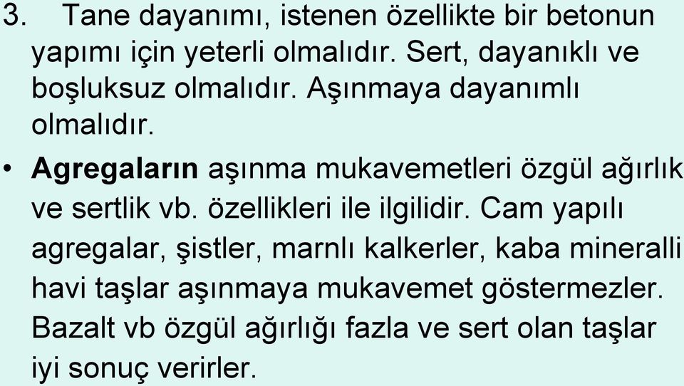 Agregaların aşınma mukavemetleri özgül ağırlık ve sertlik vb. özellikleri ile ilgilidir.