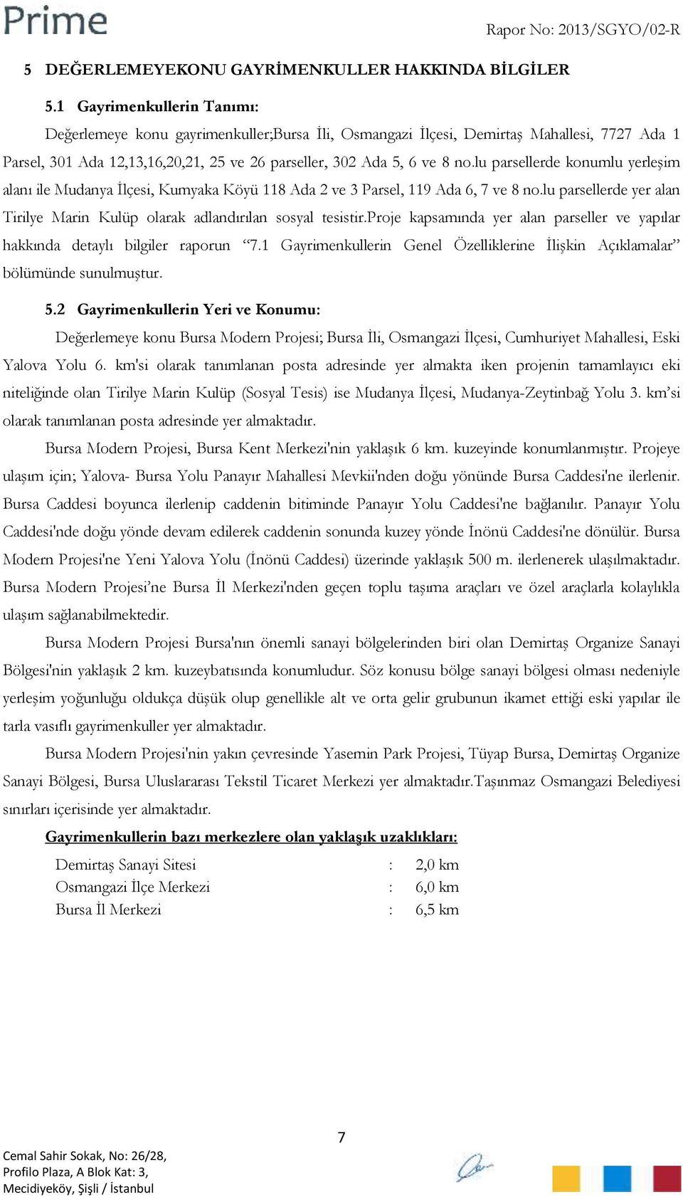 Ada 5, 6 ve 8 no.lu parsellerde konumlu yerleşim alanı ile Mudanya İlçesi, Kumyaka Köyü 118 Ada 2 ve 3 Parsel, 119 Ada 6, 7 ve 8 no.