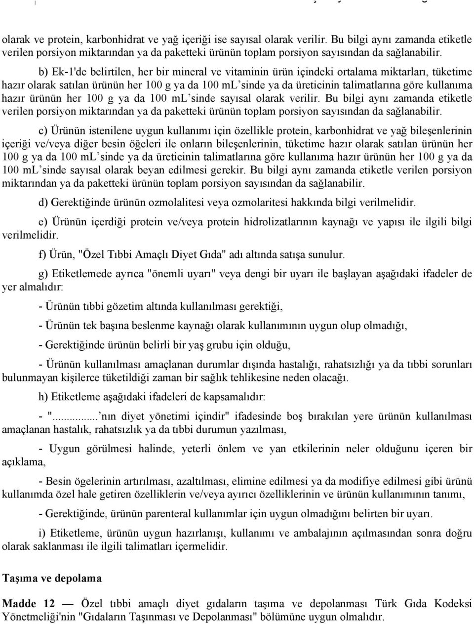 b) Ek-1'de belirtilen, her bir mineral ve vitaminin ürün içindeki ortalama miktarları, tüketime hazır olarak satılan ürünün her 100 g ya da 100 ml sinde ya da üreticinin talimatlarına göre kullanıma