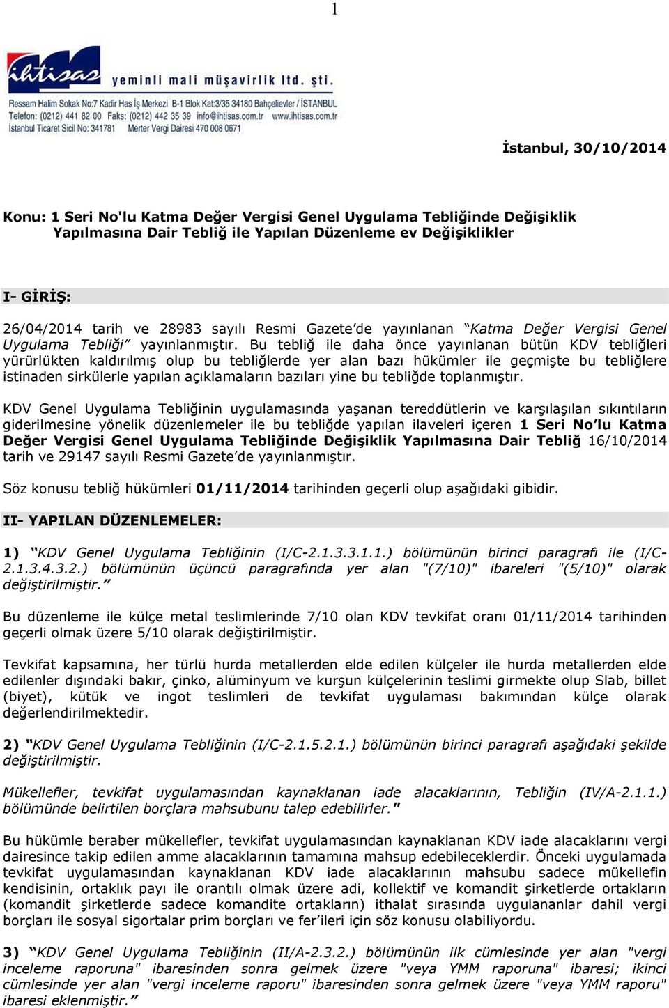 Bu tebliğ ile daha önce yayınlanan bütün KDV tebliğleri yürürlükten kaldırılmış olup bu tebliğlerde yer alan bazı hükümler ile geçmişte bu tebliğlere istinaden sirkülerle yapılan açıklamaların