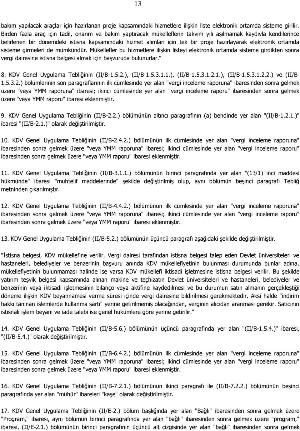 hazırlayarak elektronik ortamda sisteme girmeleri de mümkündür.