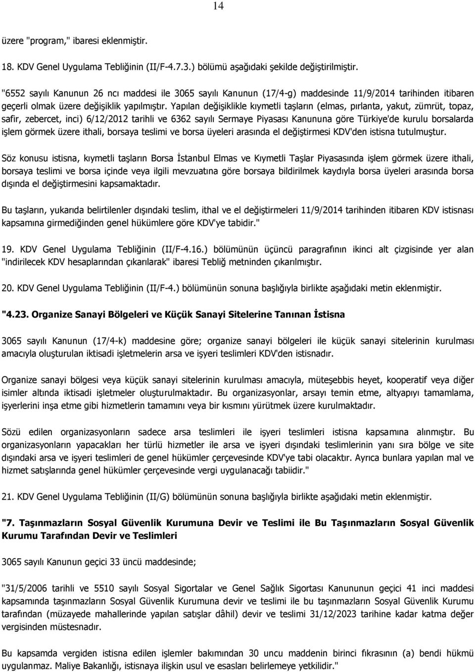 Yapılan değişiklikle kıymetli taşların (elmas, pırlanta, yakut, zümrüt, topaz, safir, zebercet, inci) 6/12/2012 tarihli ve 6362 sayılı Sermaye Piyasası Kanununa göre Türkiye'de kurulu borsalarda