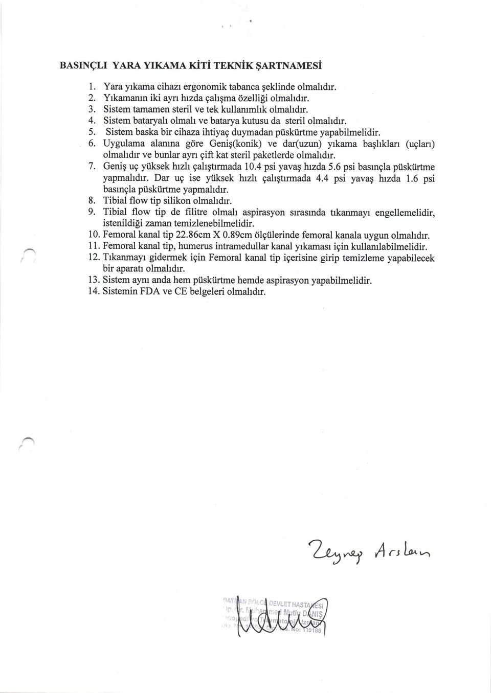 Uygulama alaruna gdre Geniqftonik) ve dar(uzun) yrkama baghklarr (uglan) olmahdrr ve bunlar ayrr gift kat steril paketlerde 7. Genig ug yiiksek hrzh gahgtrrmada 10.4 psi yava$ htzda 5.