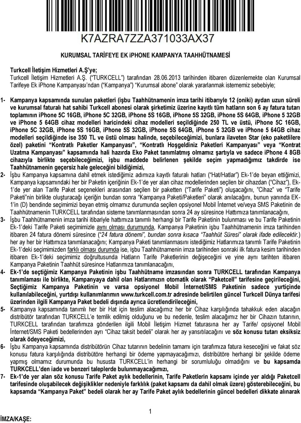 (işbu Taahhütnamenin imza tarihi itibarıyle 12 (oniki) aydan uzun süreli ve kurumsal faturalı hat sahibi Turkcell abonesi olarak şirketimiz üzerine kayıtlı tüm hatların son 6 ay fatura tutarı