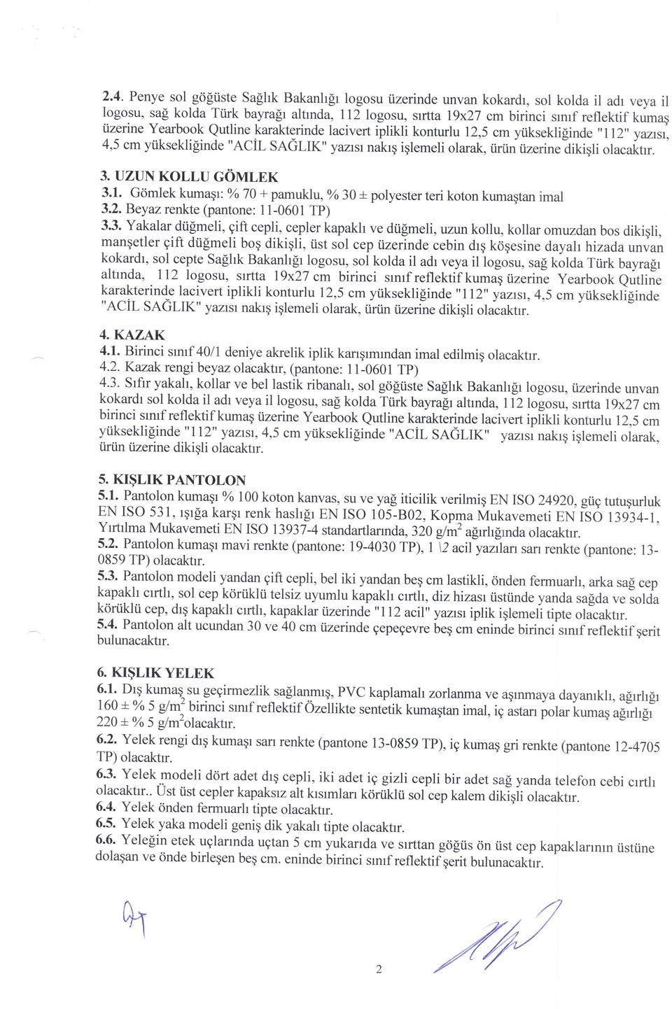 3. UZUN KOLLU COVTT,NX 3.1. Gdmlek kumagr: Yo 70 + pamuklu, o/o 30 + polyester teri koton kumaqtan imal 3.2. Beyazrenkte (pantone: 1 1-0601 Tp) 3.3. Yakalar dtifmeli,9ji.