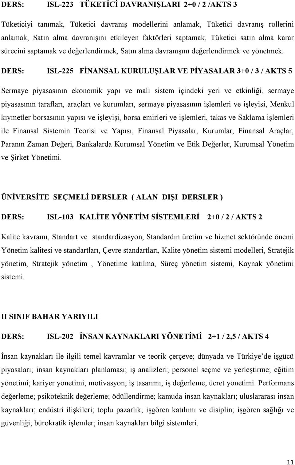 DERS: ISL-225 FİNANSAL KURULUŞLAR VE PİYASALAR 3+0 / 3 / AKTS 5 Sermaye piyasasının ekonomik yapı ve mali sistem içindeki yeri ve etkinliği, sermaye piyasasının tarafları, araçları ve kurumları,