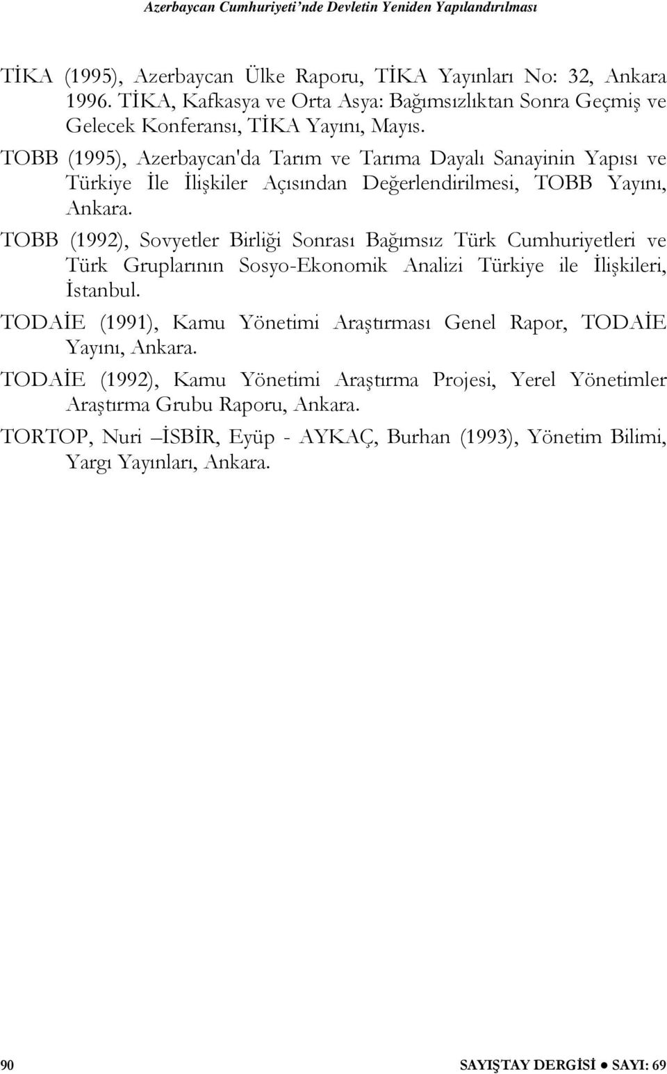 TOBB (1992), Sovyetler Birliği Sonrası Bağımsız Türk Cumhuriyetleri ve Türk Gruplarının Sosyo-Ekonomik Analizi Türkiye ile İlişkileri, İstanbul.