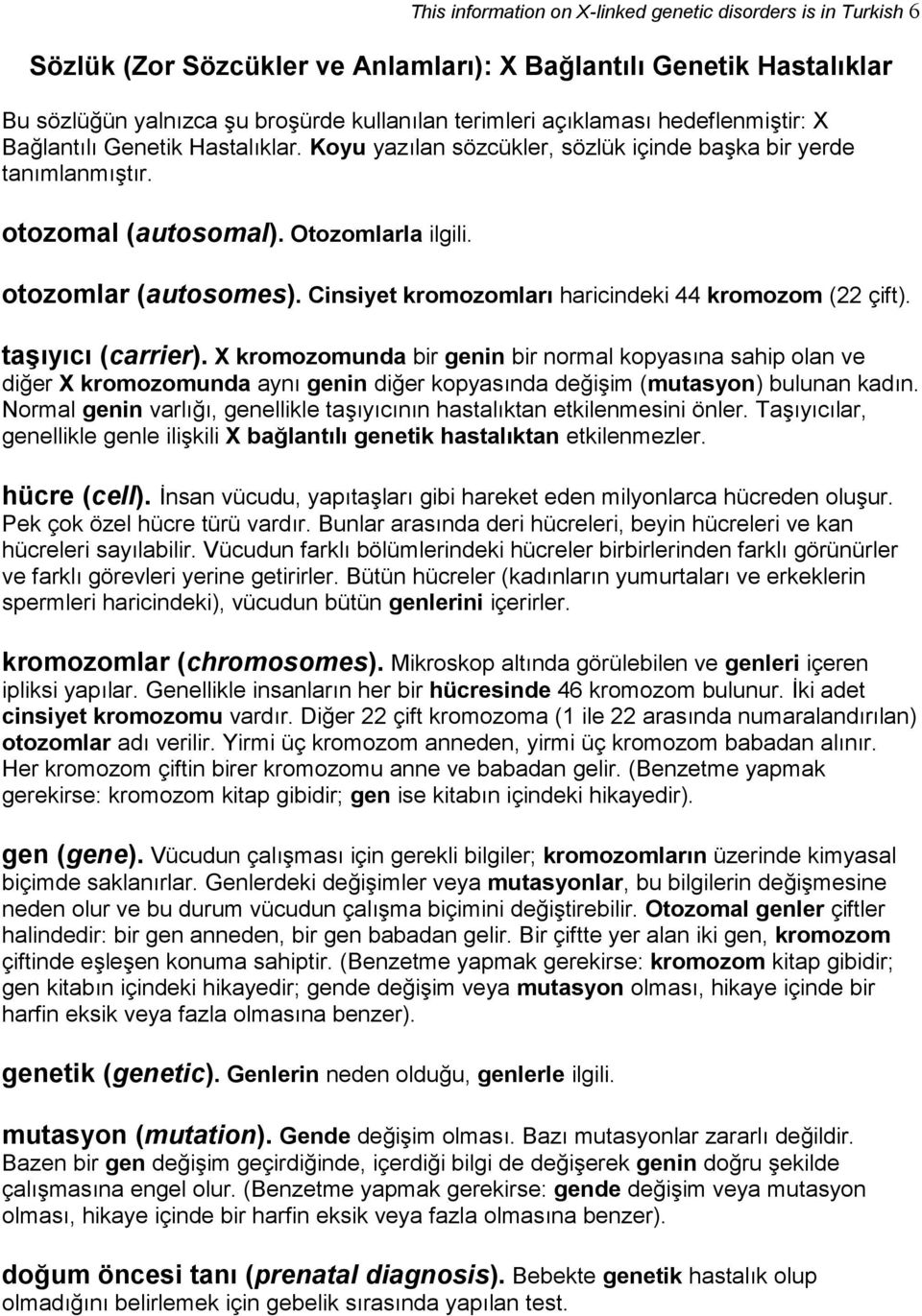 Cinsiyet kromozomları haricindeki 44 kromozom (22 çift). taşıyıcı (carrier).