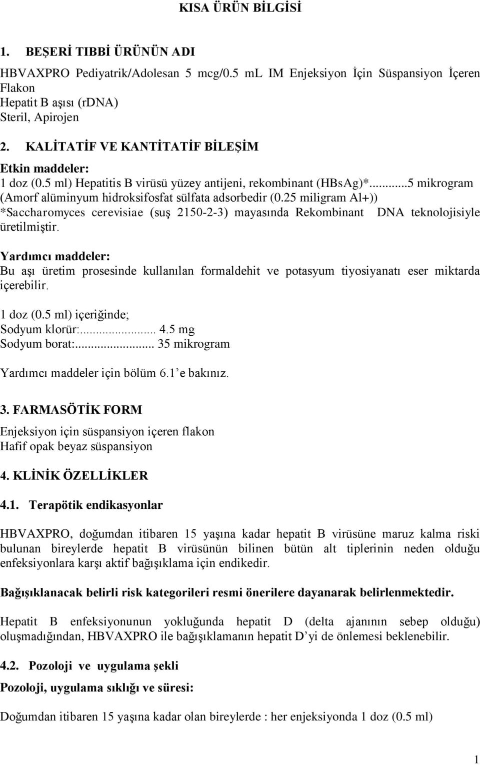 25 miligram Al+)) *Saccharomyces cerevisiae (suş 2150-2-3) mayasında Rekombinant DNA teknolojisiyle üretilmiştir.