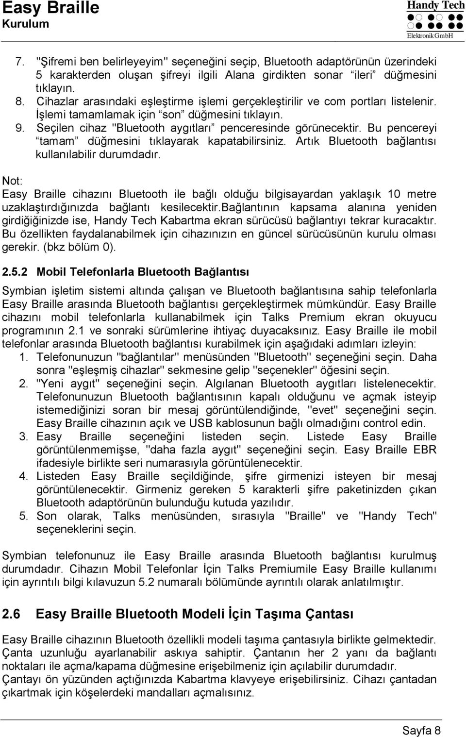 Bu pencereyi tamam düğmesini tıklayarak kapatabilirsiniz. Artık Bluetooth bağlantısı kullanılabilir durumdadır.