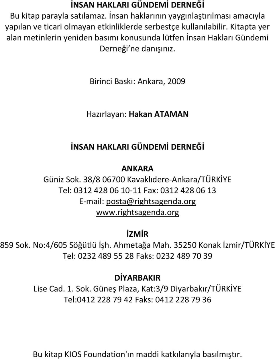 Birinci Baskı: Ankara, 2009 Hazırlayan: Hakan ATAMAN İNSAN HAKLARI GÜNDEMİ DERNEĞİ ANKARA Güniz Sok.