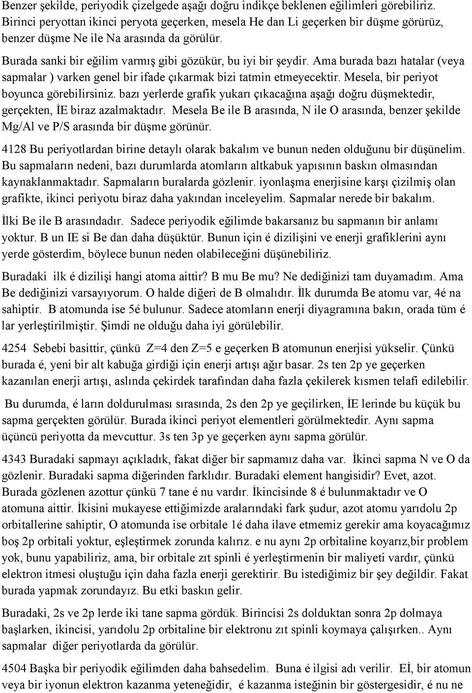 Ama burada bazı hatalar (veya sapmalar ) varken genel bir ifade çıkarmak bizi tatmin etmeyecektir. Mesela, bir periyot boyunca görebilirsiniz.