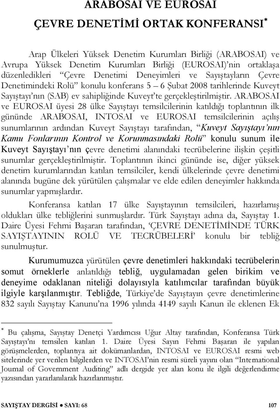 ARABOSAI ve EUROSAI üyesi 28 ülke Sayıştayı temsilcilerinin katıldığı toplantının ilk gününde ARABOSAI, INTOSAI ve EUROSAI temsilcilerinin açılış sunumlarının ardından Kuveyt Sayıştayı tarafından,