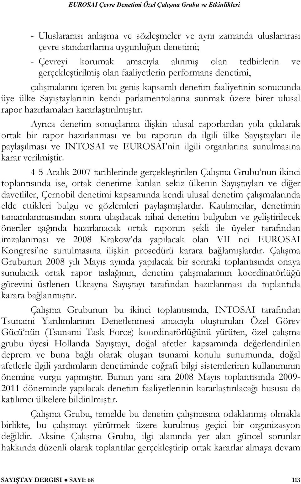 parlamentolarına sunmak üzere birer ulusal rapor hazırlamaları kararlaştırılmıştır.