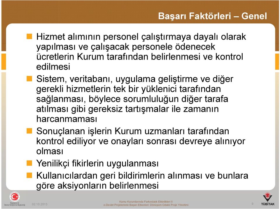 gereksiz tartışmalar ile zamanın harcanmaması Sonuçlanan işlerin Kurum uzmanları tarafından kontrol ediliyor ve onayları sonrası devreye alınıyor olması Yenilikçi