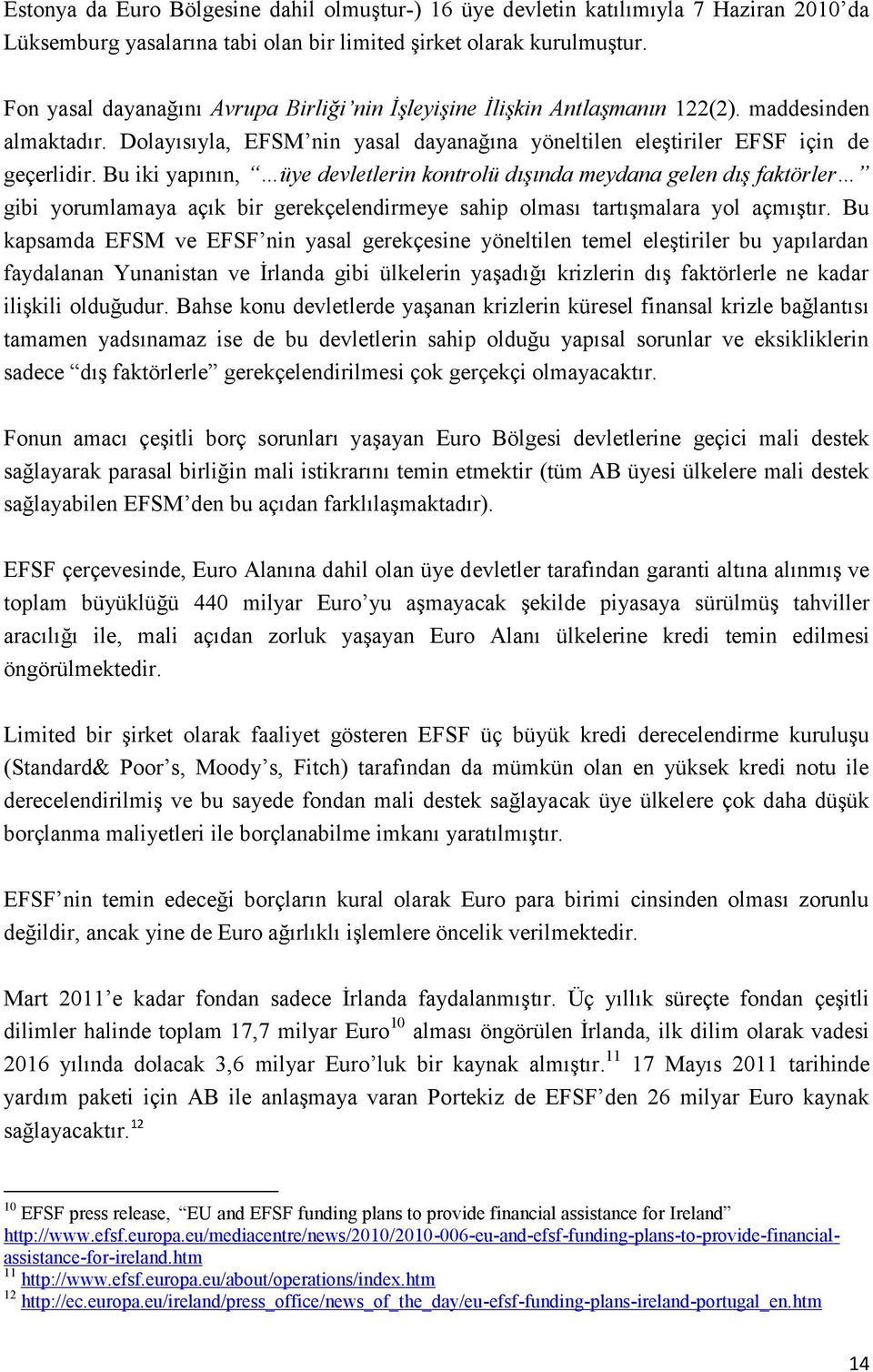 Bu iki yapının, üye devletlerin kontrolü dışında meydana gelen dış faktörler gibi yorumlamaya açık bir gerekçelendirmeye sahip olması tartışmalara yol açmıştır.