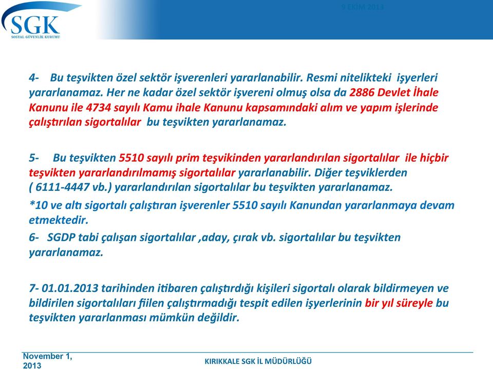 5- Bu teşvikten 5510 sayılı prim teşvikinden yararlandırılan sigortalılar ile hiçbir teşvikten yararlandırılmamış sigortalılar yararlanabilir. Diğer teşviklerden ( 6111-4447 vb.