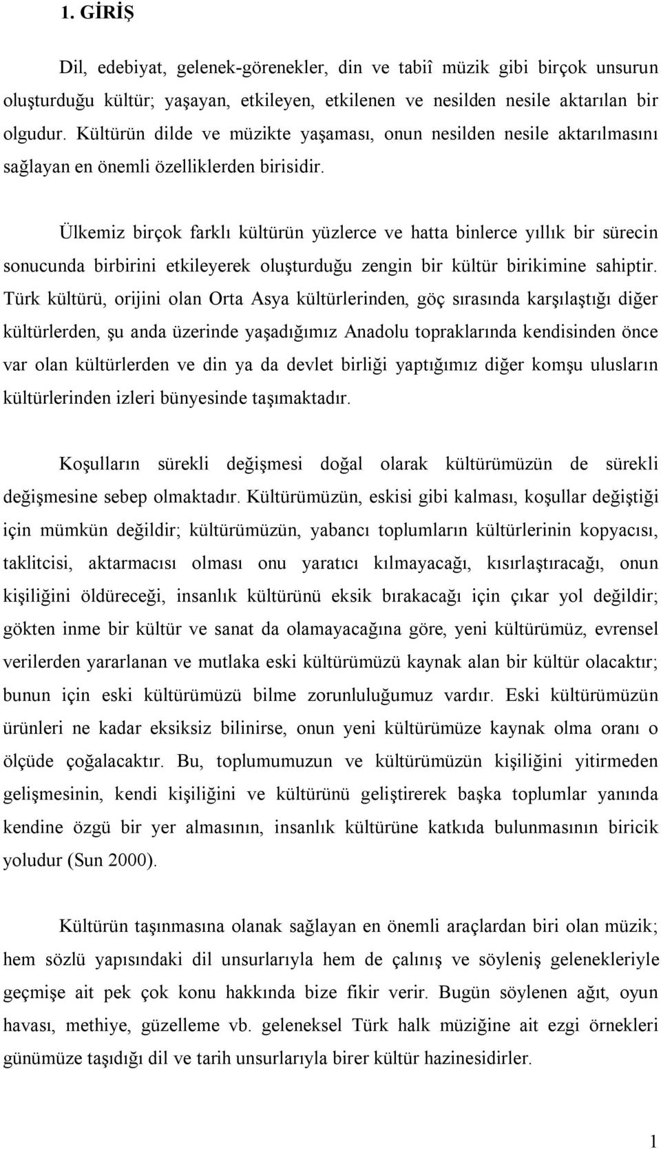 Ülkemiz birçok farklı kültürün yüzlerce ve hatta binlerce yıllık bir sürecin sonucunda birbirini etkileyerek oluşturduğu zengin bir kültür birikimine sahiptir.