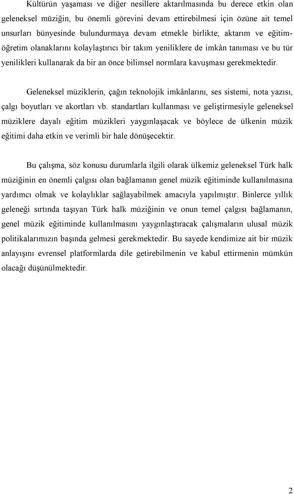 gerekmektedir. Geleneksel müziklerin, çağın teknolojik imkânlarını, ses sistemi, nota yazısı, çalgı boyutları ve akortları vb.