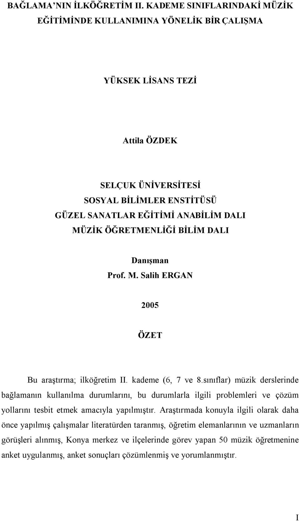 MÜZİK ÖĞRETMENLİĞİ BİLİM DALI Danışman Prof. M. Salih ERGAN 2005 ÖZET Bu araştırma; ilköğretim II. kademe (6, 7 ve 8.