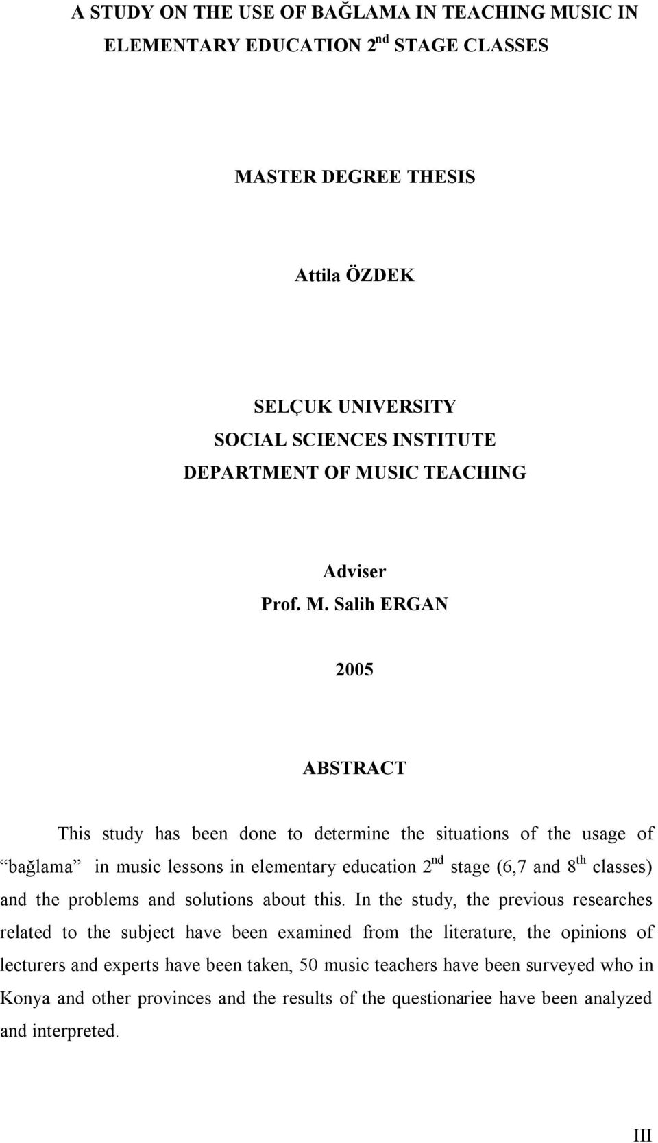 Salih ERGAN 2005 ABSTRACT This study has been done to determine the situations of the usage of bağlama in music lessons in elementary education 2 nd stage (6,7 and 8 th classes) and