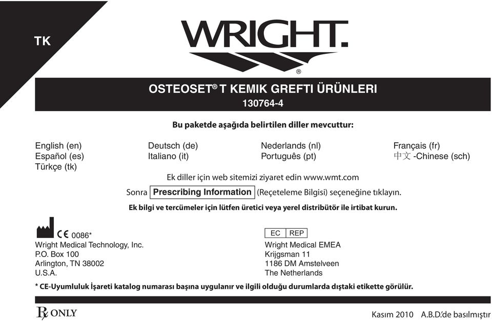 Ek bilgi ve tercümeler için lütfen üretici veya yerel distribütör ile irtibat kurun. M C 0086* P Wright Medical Technology, Inc. Wright Medical EMEA P.O.