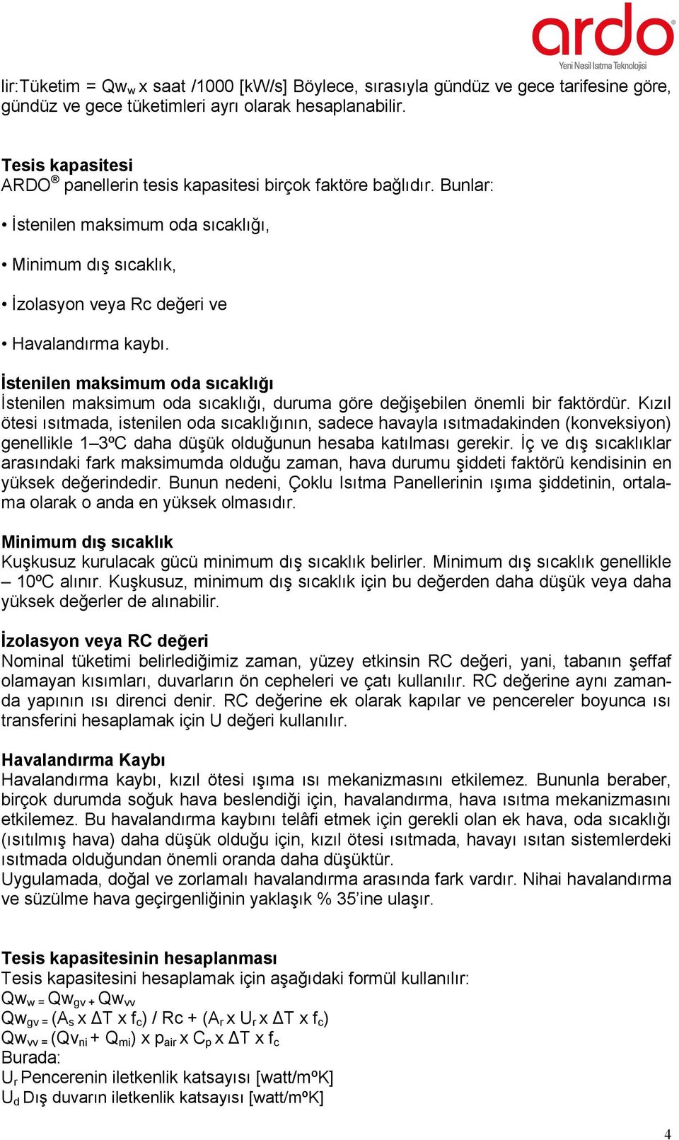 İstenilen maksimum oda sıcaklığı İstenilen maksimum oda sıcaklığı, duruma göre değişebilen önemli bir faktördür.