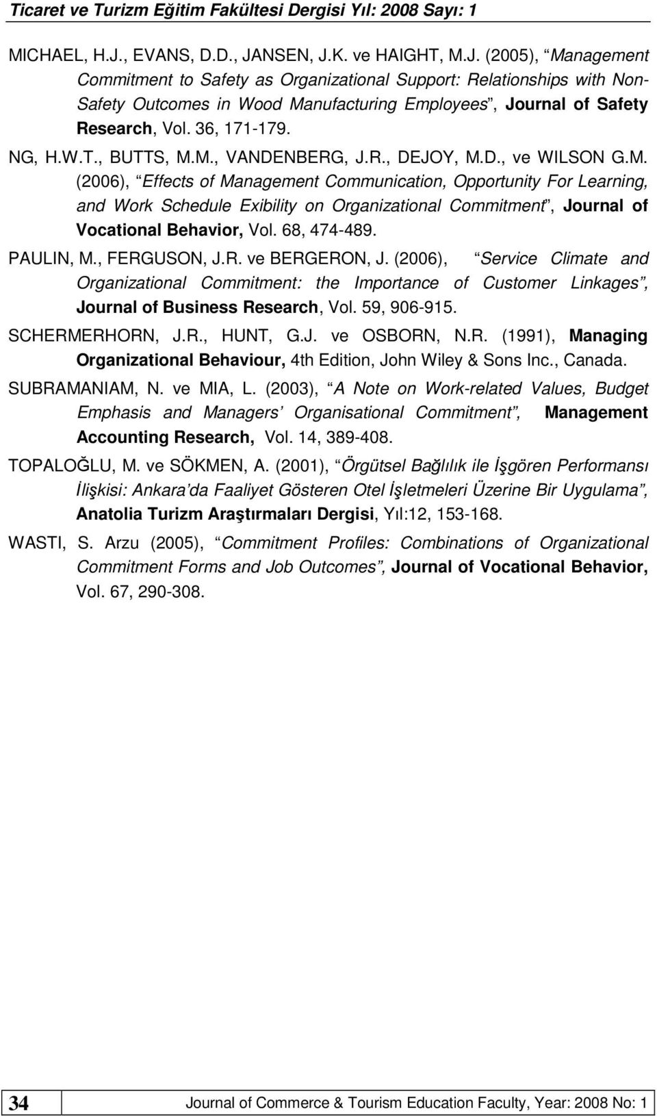 68, 474-489. PAULIN, M., FERGUSON, J.R. ve BERGERON, J. (2006), Service Climate and Organizational Commitment: the Importance of Customer Linkages, Journal of Business Research, Vol. 59, 906-915.