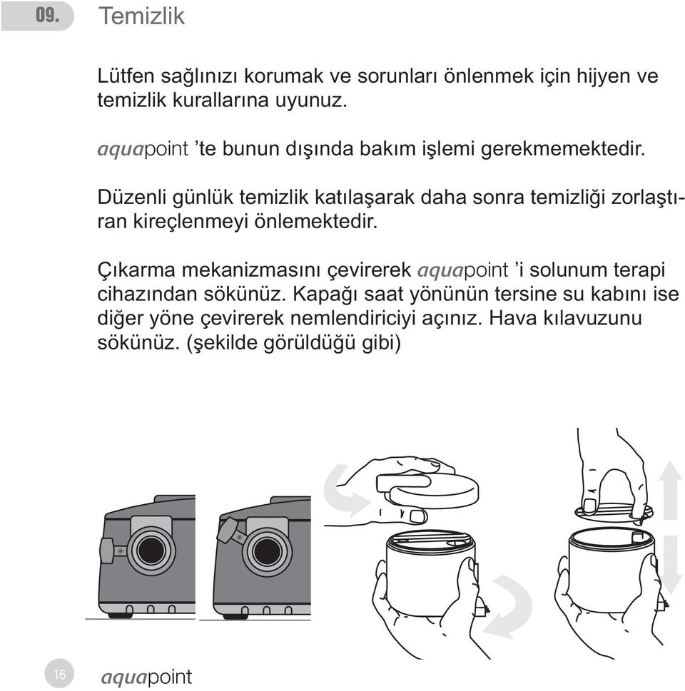 Düzenli günlük temizlik katýlaþarak daha sonra temizliði zorlaþtýran kireçlenmeyi önlemektedir.