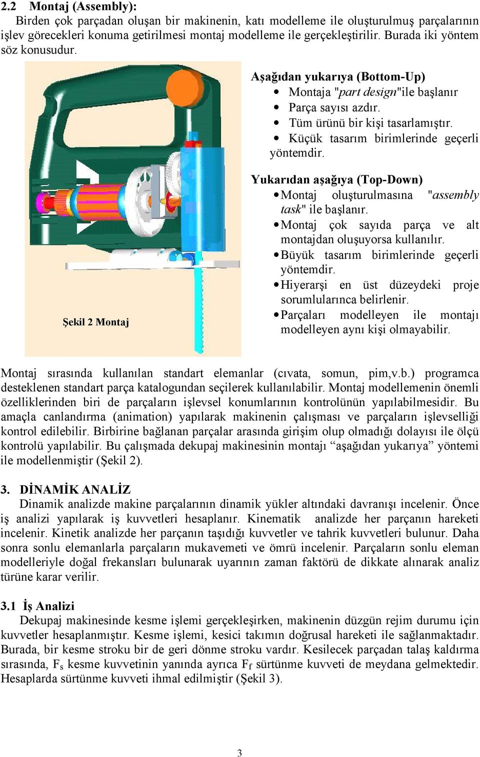 ekil 2 Montaj Yukardan a.a<ya (Top-Down) Montaj olu+turulmas/na "assembly task" ile ba+lan/r. Montaj çok say/da parça ve alt montajdan olu+uyorsa kullan/l/r.