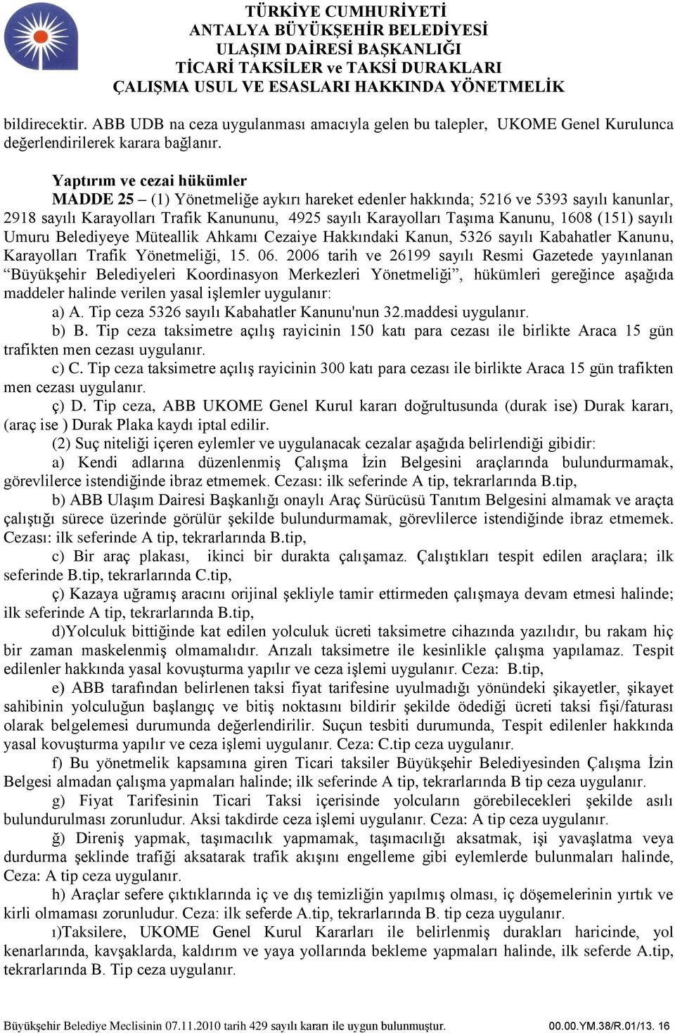 (151) sayılı Umuru Belediyeye Müteallik Ahkamı Cezaiye Hakkındaki Kanun, 5326 sayılı Kabahatler Kanunu, Karayolları Trafik Yönetmeliği, 15. 06.