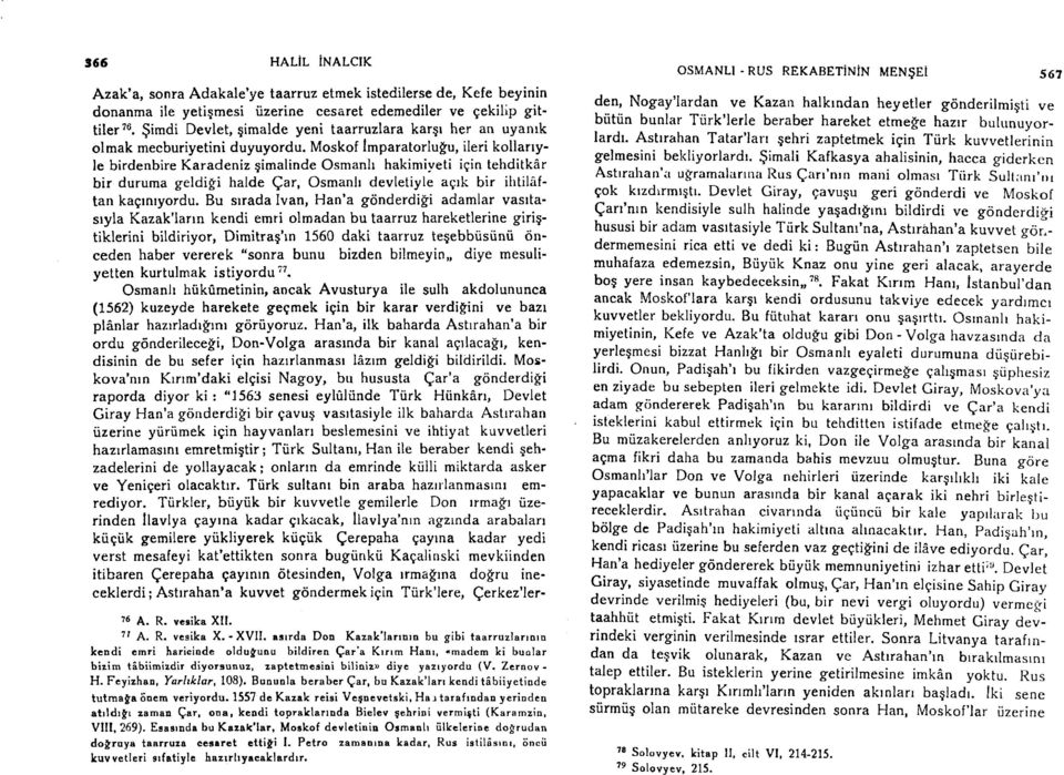 Bu srrada Ivan, Han'a gtinderdigi adamlar vastta' sryla Kazak'larrn kendi emri olmadan bu taarruz hareketlerine girigtiklerini bildiriyor, Dimitrag'rn 1560 daki taarruz tegebbiistinii cinceden haber