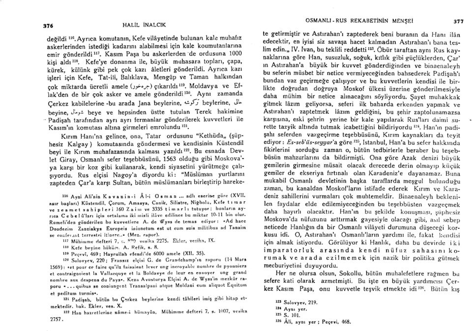 Ayrrca kazr iqleri igin Kefe, Tat-ili, Baltklava, Mengtp ve Taman halkrndan gok miktarda iicretli amele br"-r) qrkanldrlle. Moldavya ve Ef- Iak'den de bir qok asker ve amele gonderildi 120.