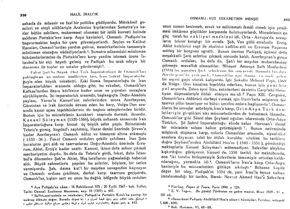 Padiqahr'na bagvurmaktan baqka bir qare gtiremiyorlardr. seylan ve Kalikut Ratalal, Osmanh'lardan yardrm gelirse, memleketlerinin tamamiyle miisli,iman olacafrnr vidediyorlardt a.